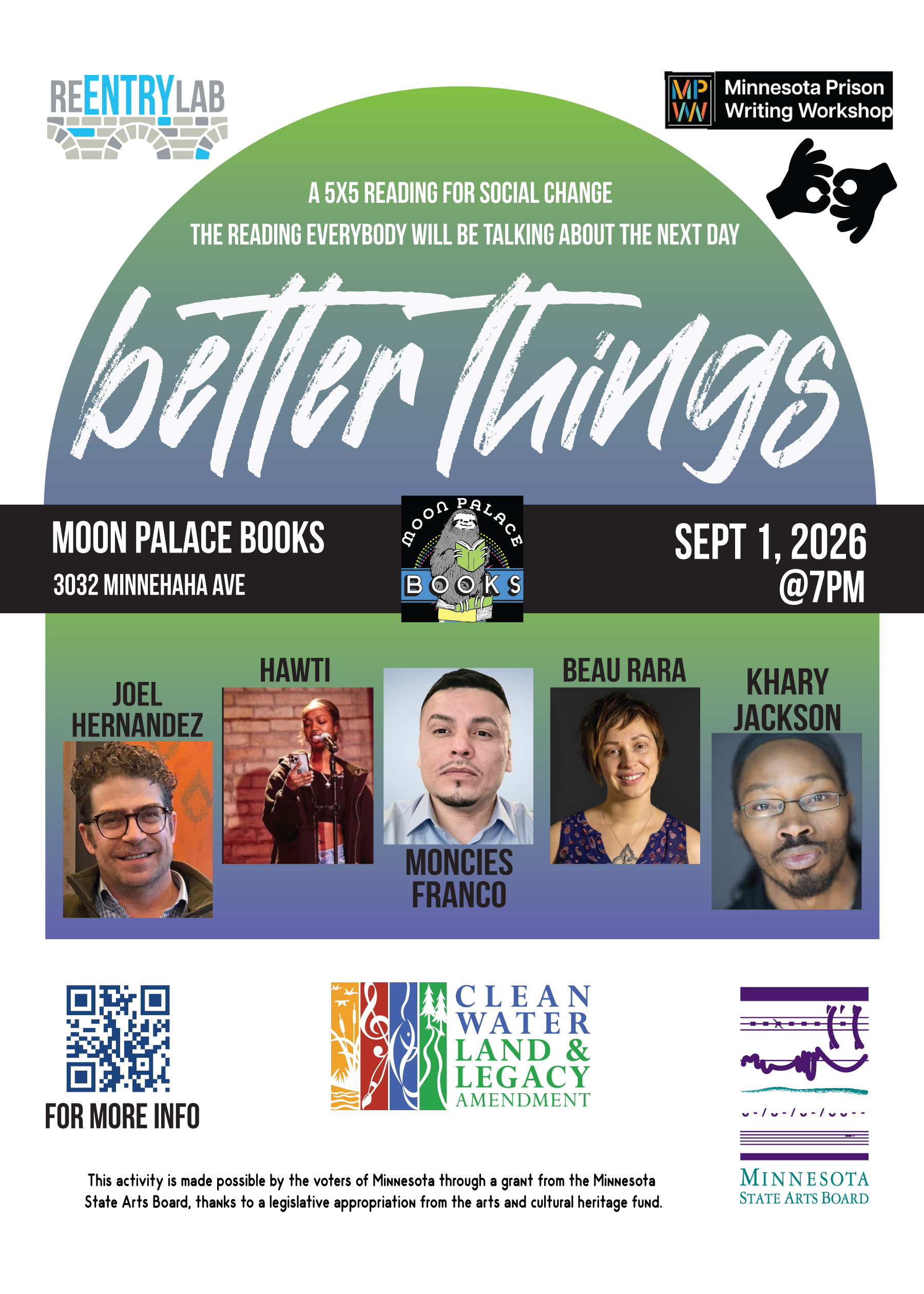 Flyer with text reading: “Better Things - a 5x5 reading for social change - the reading everybody will be talking about the next day. Moon Palace Books, 3032 Minnehaha Avenue, September 1st, 2026, 7 pm.” Small photos of each of five readers, labeled by name: Joel Hernandez, Hawti, Moncies Franco, Beau Rara, and Khary Jackson.